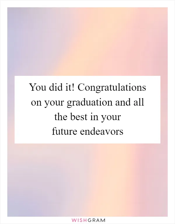 You did it! Congratulations on your graduation and all the best in your future endeavors