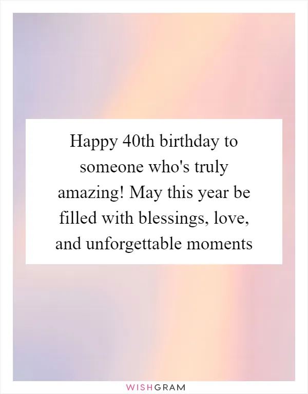 Happy 40th birthday to someone who's truly amazing! May this year be filled with blessings, love, and unforgettable moments