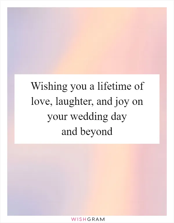 Wishing you a lifetime of love, laughter, and joy on your wedding day and beyond