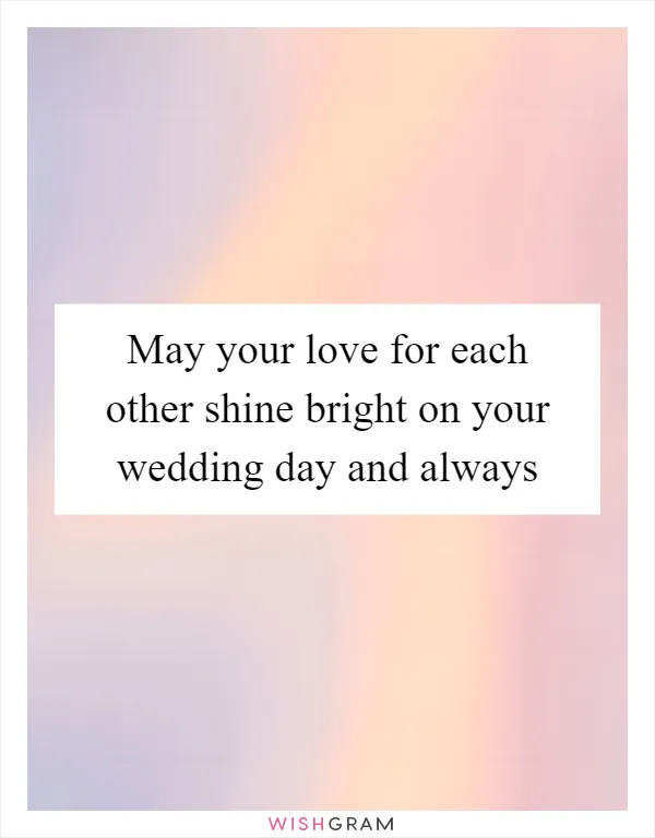 May your love for each other shine bright on your wedding day and always