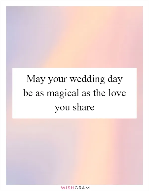 May your wedding day be as magical as the love you share