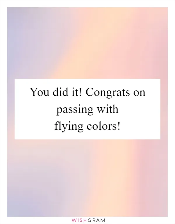 You did it! Congrats on passing with flying colors!