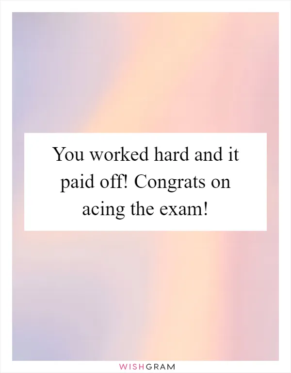 You worked hard and it paid off! Congrats on acing the exam!