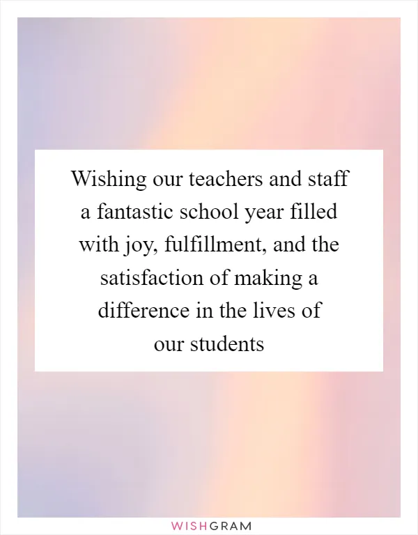 Wishing our teachers and staff a fantastic school year filled with joy, fulfillment, and the satisfaction of making a difference in the lives of our students