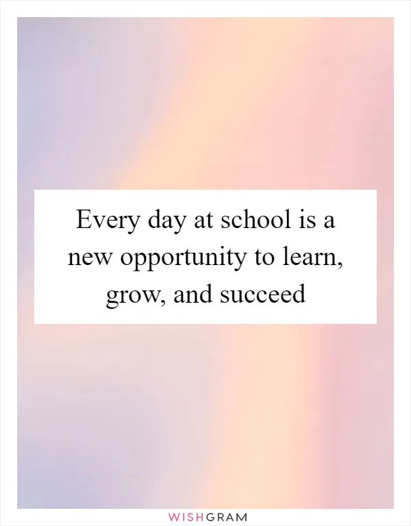 Every day at school is a new opportunity to learn, grow, and succeed