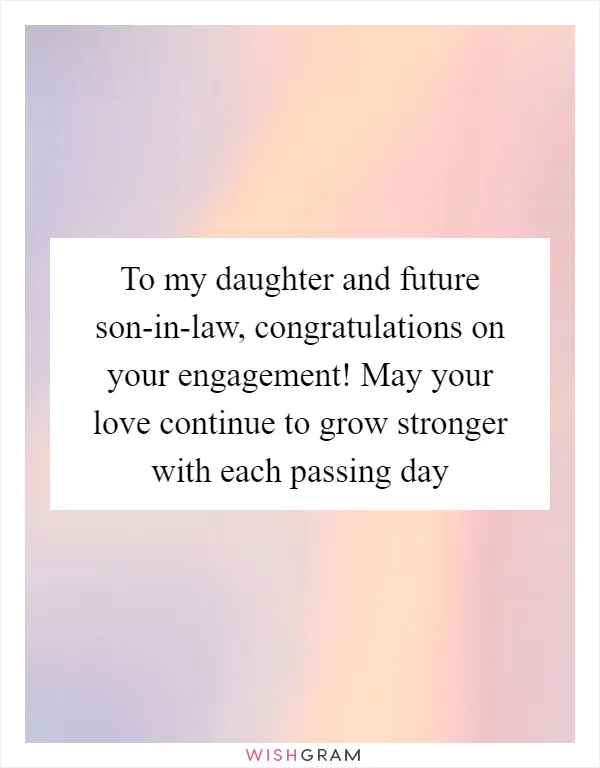 To my daughter and future son-in-law, congratulations on your engagement! May your love continue to grow stronger with each passing day