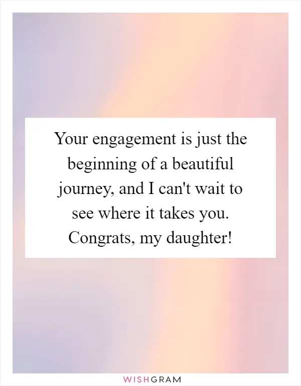 Your engagement is just the beginning of a beautiful journey, and I can't wait to see where it takes you. Congrats, my daughter!