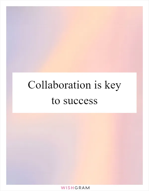 Collaboration is key to success