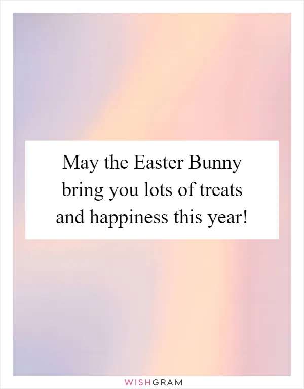 May the Easter Bunny bring you lots of treats and happiness this year!