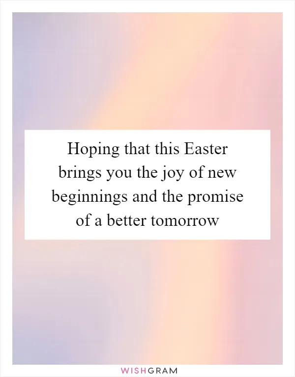 Hoping that this Easter brings you the joy of new beginnings and the promise of a better tomorrow