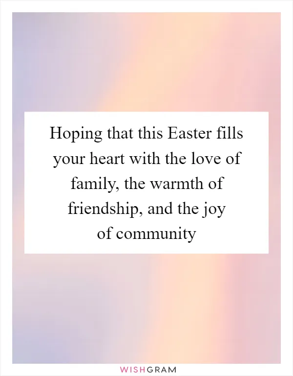 Hoping that this Easter fills your heart with the love of family, the warmth of friendship, and the joy of community