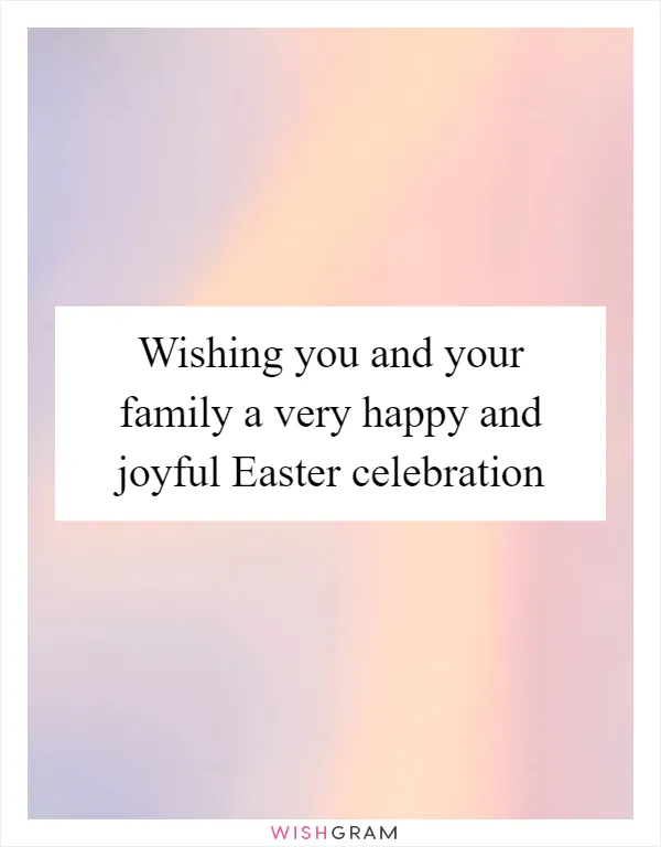 Wishing you and your family a very happy and joyful Easter celebration
