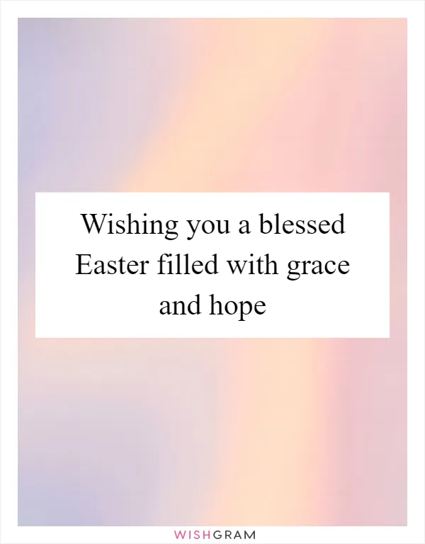 Wishing you a blessed Easter filled with grace and hope