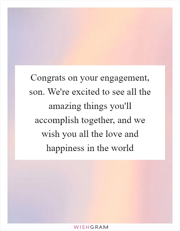 Congrats on your engagement, son. We're excited to see all the amazing things you'll accomplish together, and we wish you all the love and happiness in the world