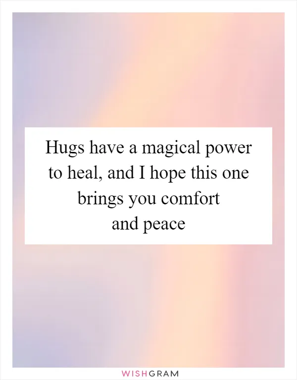 Hugs have a magical power to heal, and I hope this one brings you comfort and peace