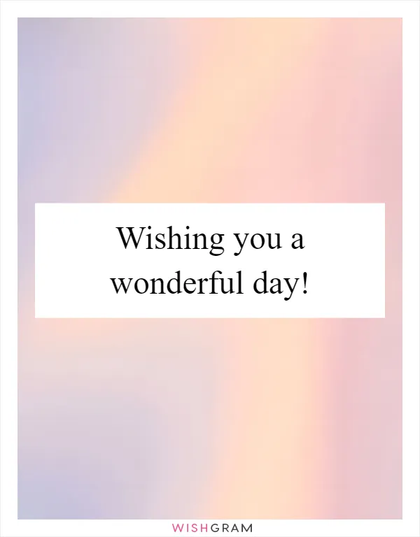 Wishing you a wonderful day!