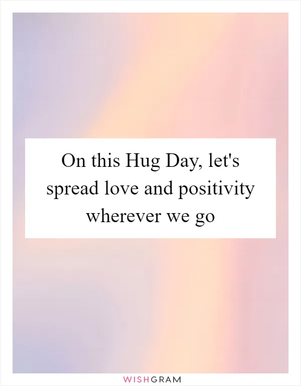 On this Hug Day, let's spread love and positivity wherever we go