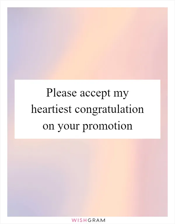Please accept my heartiest congratulation on your promotion