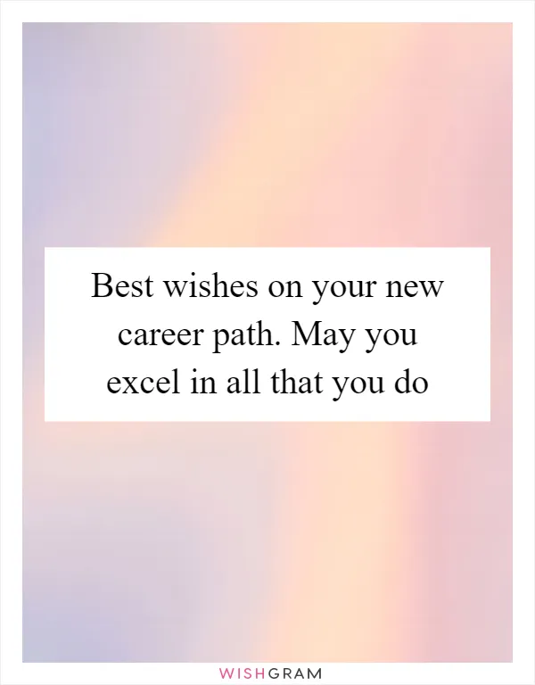 Best wishes on your new career path. May you excel in all that you do