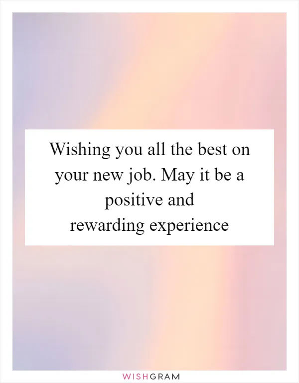 Wishing you all the best on your new job. May it be a positive and rewarding experience