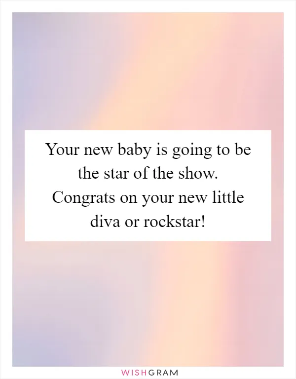 Your new baby is going to be the star of the show. Congrats on your new little diva or rockstar!