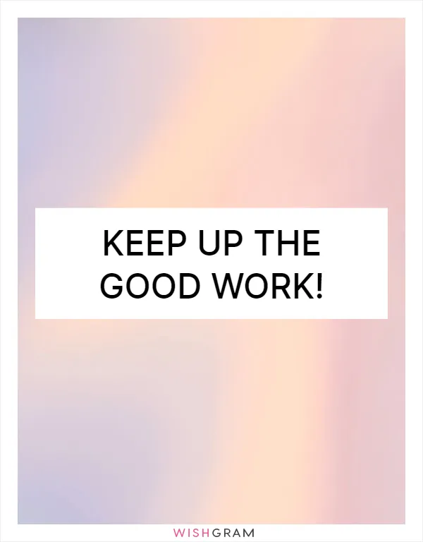 Keep up the good work!