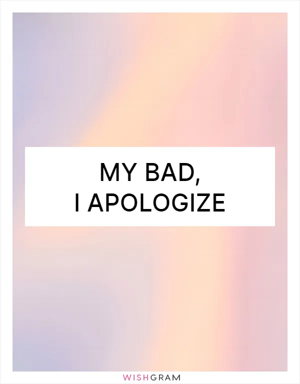 My bad, I apologize