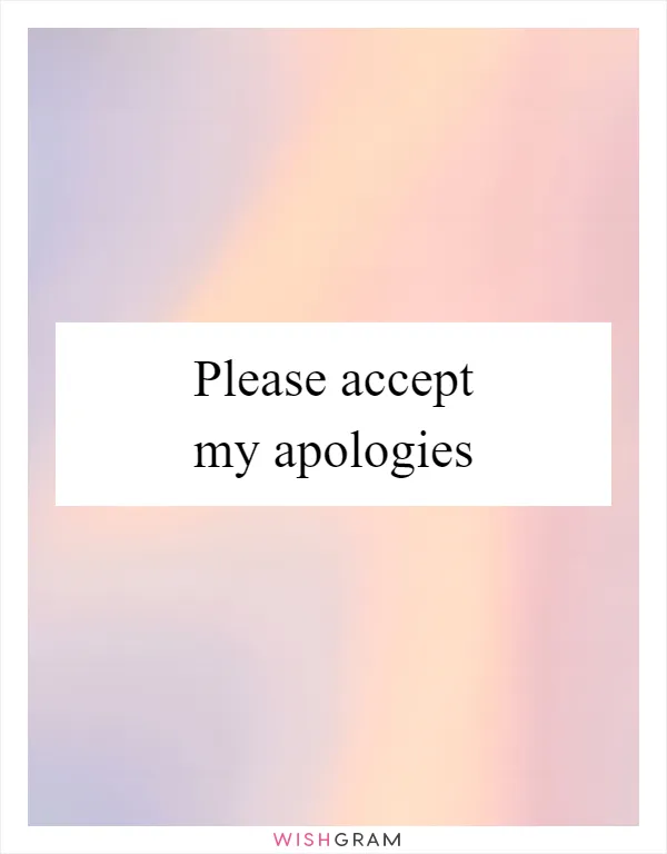 Please accept my apologies