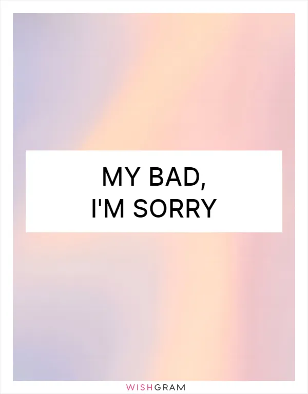 My bad, I'm sorry