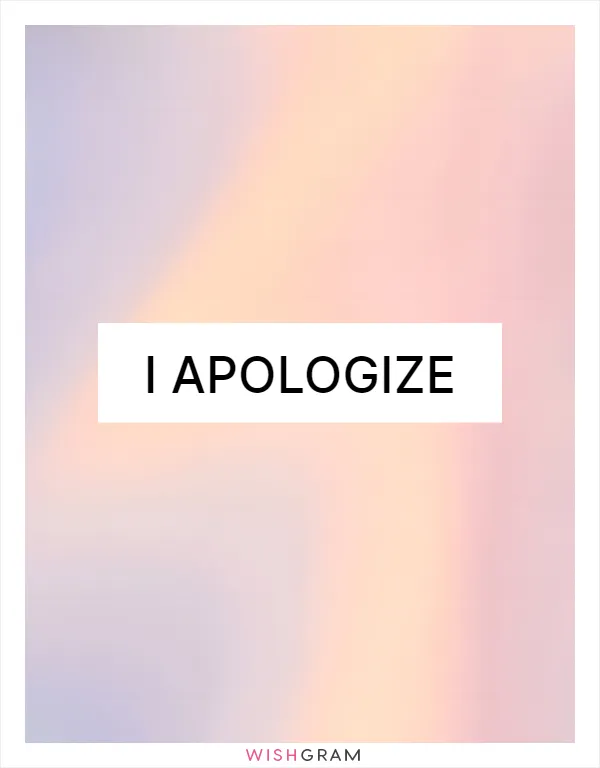 I apologize