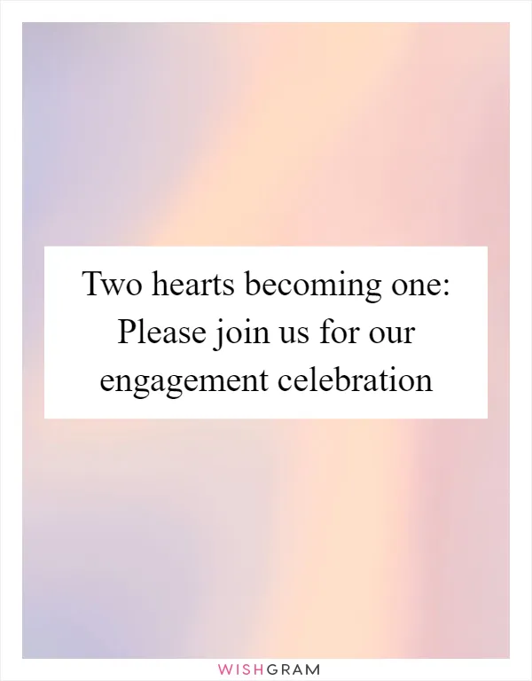 Two hearts becoming one: Please join us for our engagement celebration