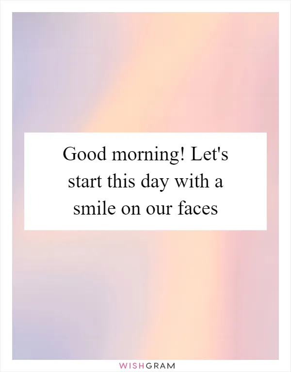Good morning! Let's start this day with a smile on our faces