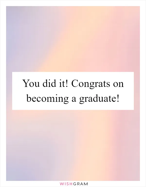 You did it! Congrats on becoming a graduate!