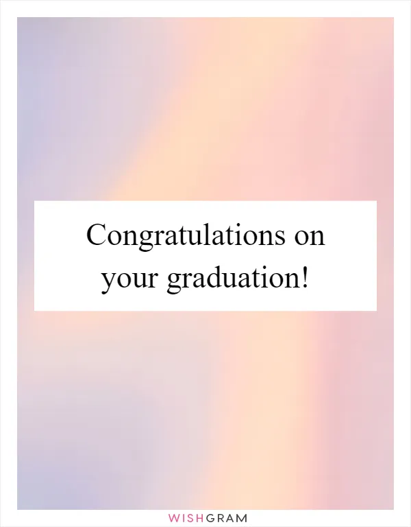 Congratulations on your graduation!