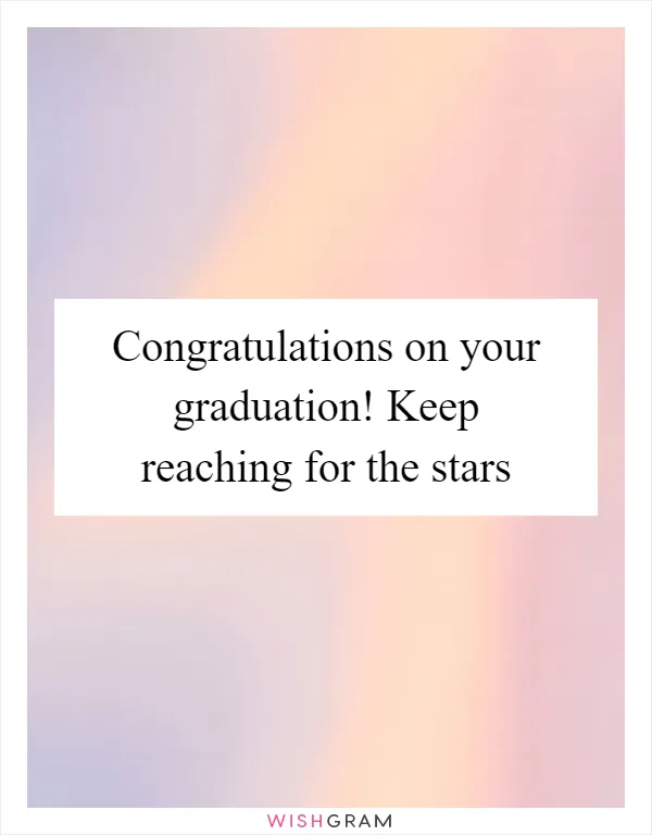 Congratulations on your graduation! Keep reaching for the stars