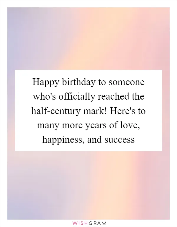 Happy birthday to someone who's officially reached the half-century mark! Here's to many more years of love, happiness, and success