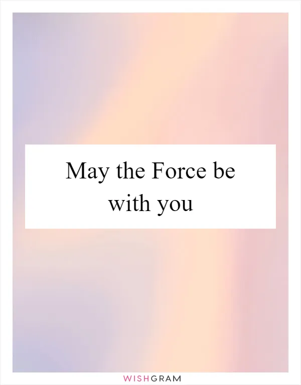 May the Force be with you