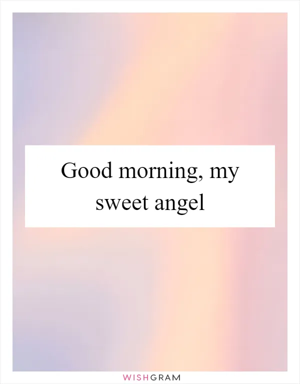 Good morning, my sweet angel