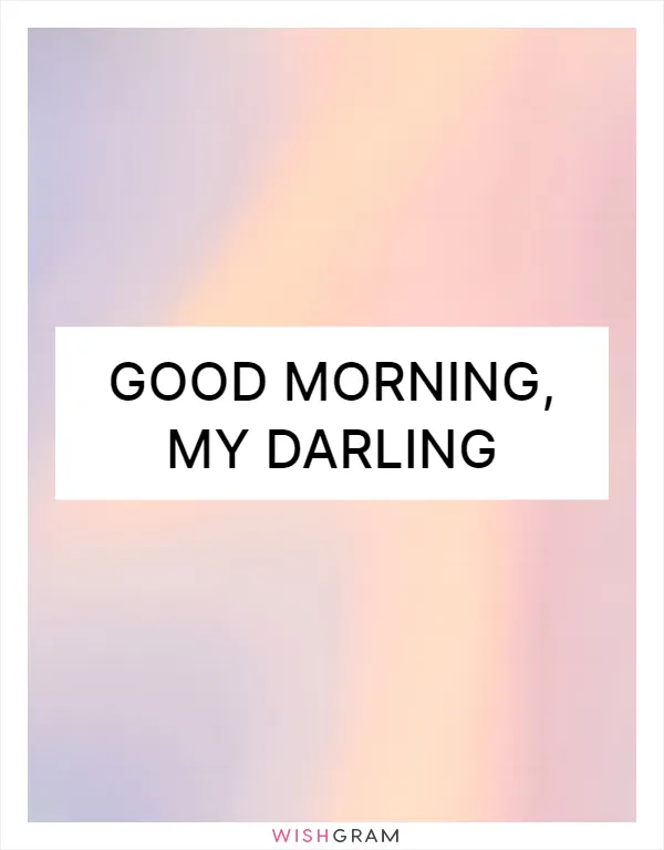 Good morning, my darling