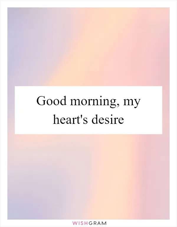 Good morning, my heart's desire