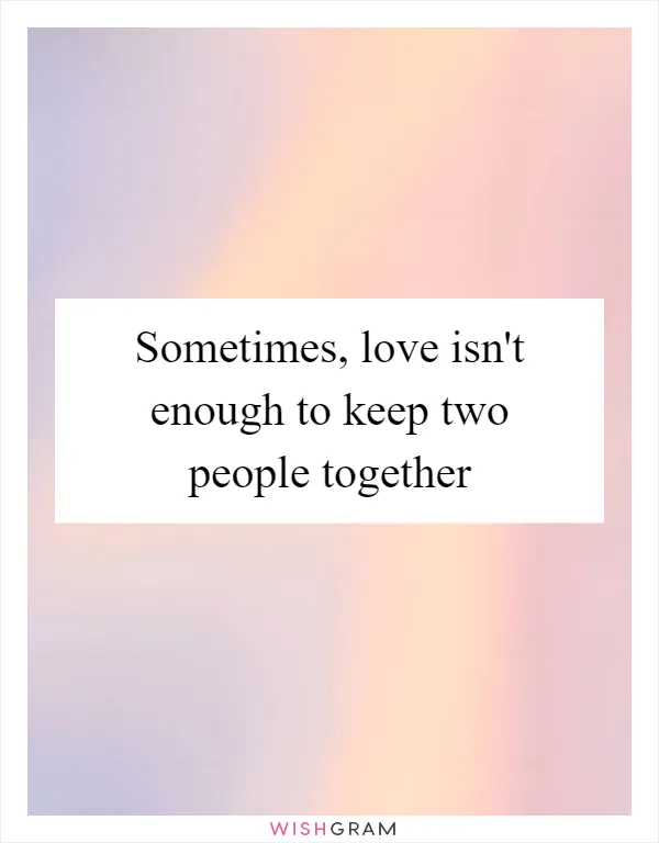 Sometimes, love isn't enough to keep two people together