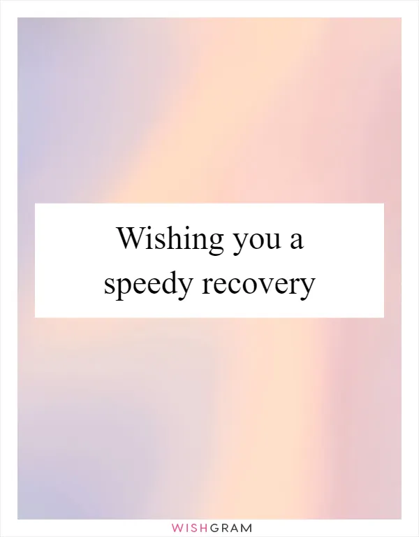 Wishing you a speedy recovery