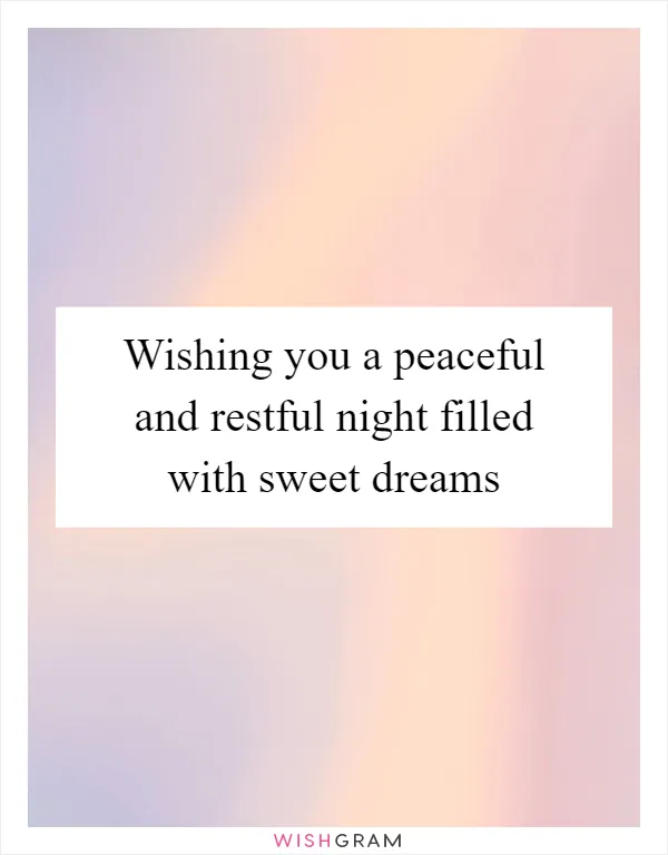 Wishing you a peaceful and restful night filled with sweet dreams