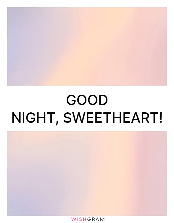 Good night, sweetheart!