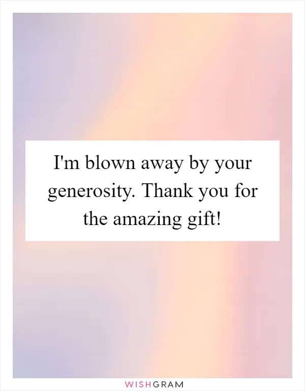 I'm blown away by your generosity. Thank you for the amazing gift!