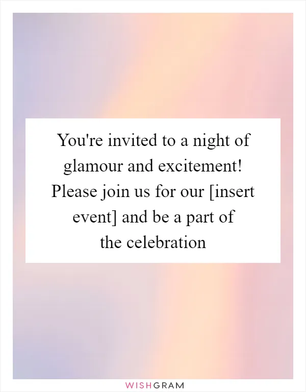 You're invited to a night of glamour and excitement! Please join us for our [insert event] and be a part of the celebration