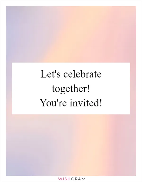 Let's celebrate together! You're invited!