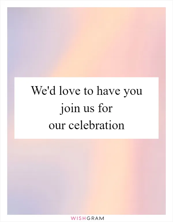 We'd love to have you join us for our celebration