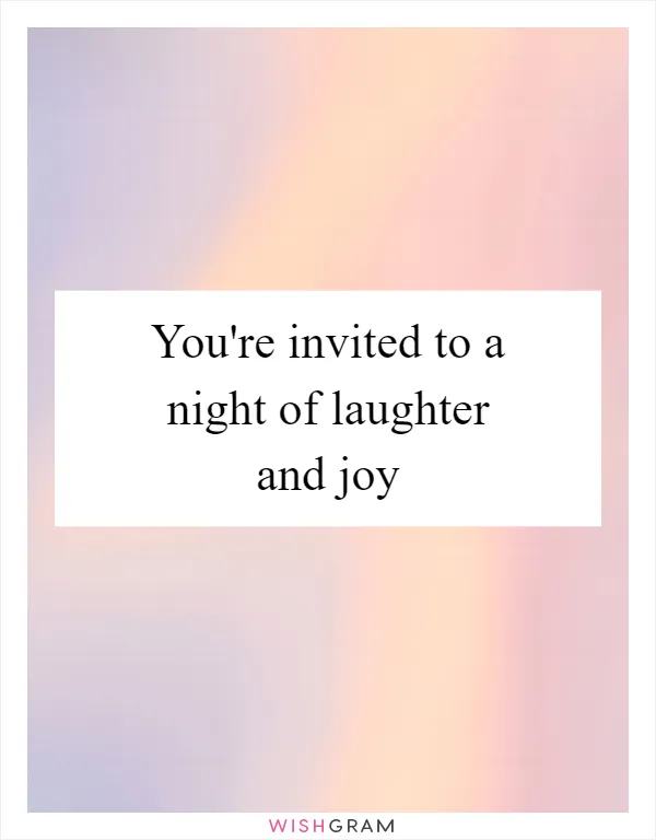You're invited to a night of laughter and joy