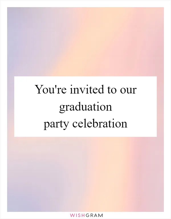 You're invited to our graduation party celebration